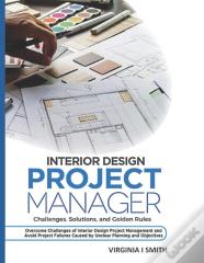 Interior Design Project Manager - Challenges, Solutions, And Golden Rules