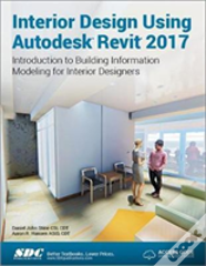 Interior Design Using Autodesk Revit 2017 (Including Unique Access Code)