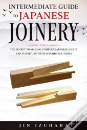 Intermediate Guide To Japanese Joinery