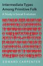 Intermediate Types Among Primitive Folk - A Study In Social Evolution - Preview