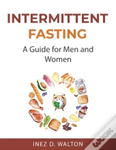 Intermittent Fasting:  A Guide For Men A