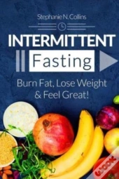 Intermittent Fasting: Burn Fat, Lose Wei