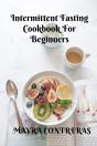 Intermittent Fasting Cookbook For Beginners - Preview