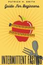 Intermittent Fasting Guide For Beginners - Preview