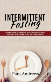 Intermittent Fasting: The Complete Guide