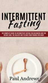 Intermittent Fasting: The Complete Guide