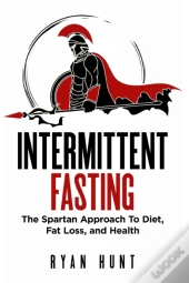 Intermittent Fasting: The Spartan Approa