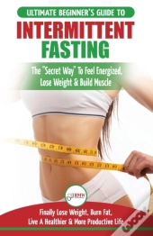 Intermittent Fasting: The Ultimate Begin