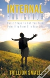 Capa do artigo Internal Navigator: Basic Steps To Get You From Point A To Point B In Your Life