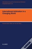 International Arbitration In A Changing World - Xith International Arbitration Conference