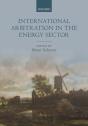 International Arbitration In The Energy Sector - Preview