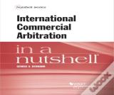 International Commercial Arbitration In A Nutshell