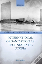 International Organization As Technocratic Utopia