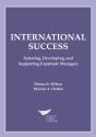 International Success: Selecting, Developing, And Supporting Expatriate Managers - Preview