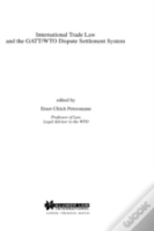International Trade Law And The Gatt/Wto Dispute Settlement System