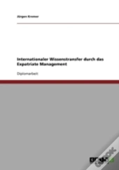 Internationaler Wissenstransfer Durch Das Expatriate Management