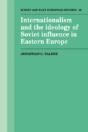 Internationalism And The Ideology Of Soviet Influence In Eastern Europe - Preview