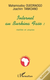 Internet Au Burkina Faso : Réalités Et Utopies