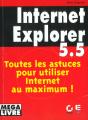 Internet Explorer 5.5 ; Toutes Les Astuces Pour Utiliser Internet Au Maximum - Preview