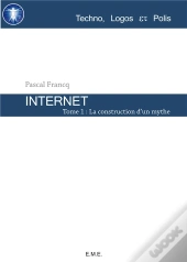 Internet T.1 La Construction D'Un Mythe