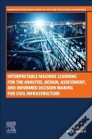 Interpretable Machine Learning For The Analysis, Design, Assessment, And Informed Decision Making For Civil Infrastructure