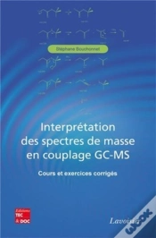 Capa do artigo Interprétation Des Spectres De Masse En Couplage Gc-Ms - Cours Et Exercices Corrigés : Cours Et Exercices Corrigés