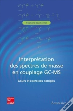 Capa do artigo Interprétation Des Spectres De Masse En Couplage Gc-Ms - Cours Et Exercices Corrigés : Cours Et Exercices Corrigés