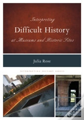 Interpreting Difficult History At Museums And Historic Sites