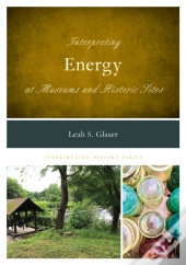 Interpreting Energy At Museums And Historic Sites
