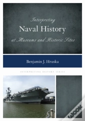 Interpreting Naval History At Museums And Historic Sites