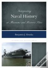Interpreting Naval History At Museums And Historic Sites