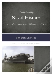Interpreting Naval History At Museums And Historic Sites