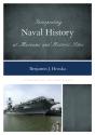 Interpreting Naval History At Museums And Historic Sites - Preview
