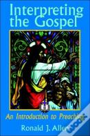 Interpreting The Gospel; An Introduction To Preaching