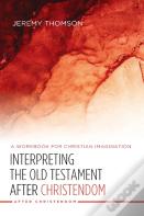 Interpreting The Old Testament After Christendom