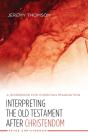 Interpreting The Old Testament After Christendom - Preview