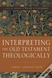 Interpreting The Old Testament Theologically