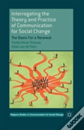 Interrogating The Theory And Practice Of Communication For Social Change