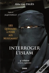 Interroger L'Islam ; 1001 Questions À Poser Aux Musulmans ! (4e Édition)