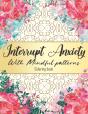 Interrupt Anxiety With Mindful Patterns Coloring Book - Preview