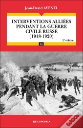 Interventions Alliées Pendant La Guerre Civile Russe (1918-1920) (2e Édition)