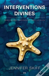 Interventions Divines ; Rencontres Inspirantes Avec Le Divin