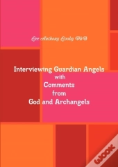Interviewing Guardian Angels With Comments From God And Archangels
