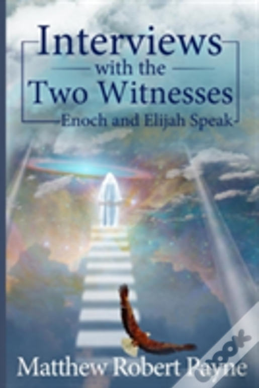 Interviews With The Two Witnesses: Enoch And Elijah Speak
