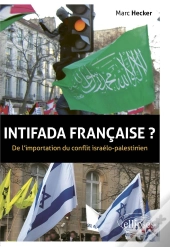 Intifada Française ? De L'Importation Du Conflit Israélo-Palestinien
