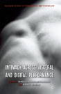 Intimacy Across Visceral And Digital Performance - Preview