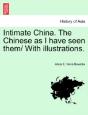 Intimate China. The Chinese As I Have Seen Them/ With Illustrations. - Preview