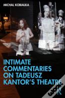 Intimate Commentaries On Tadeusz Kantorâ€™S Theatre