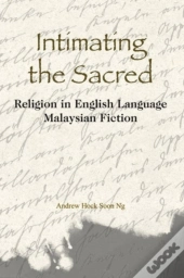 Intimating The Sacred - Religion In English Language Malaysian Fiction