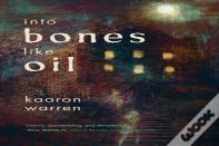 Into Bones Like Oil